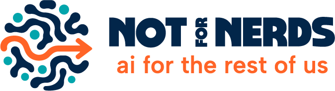 Not For Nerds: AI for the rest of us